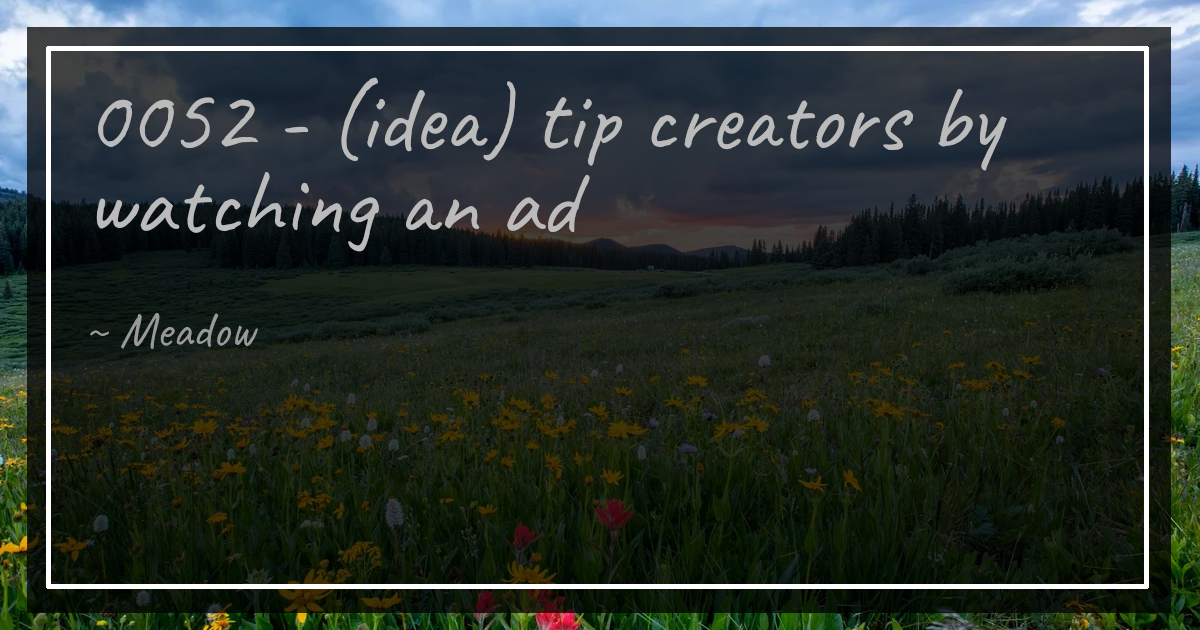 0052 - (idea) tip creators by watching an ad