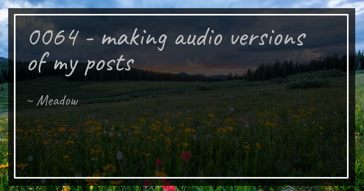 0064 - making audio versions of my posts
